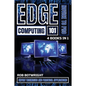 Edge Computing 101: Expert Techniques And Practical Applications - Paperback