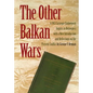The Other Balkan Wars: A 1913 Carnegie Endowment Inquiry in Retrospect - Paperback
