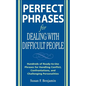 Perfect Phrases for Dealing with Difficult People: Hundreds of Ready-To-Use Phrases for Handling Conflict, Confrontations and Challenging Personalitie - Paperback