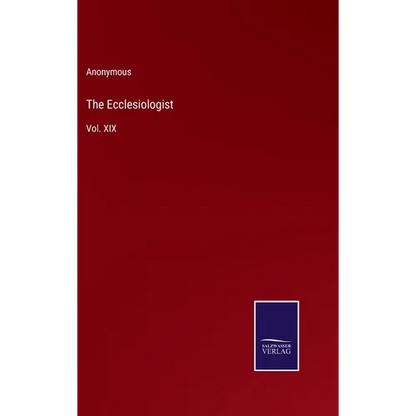 The Ecclesiologist: Vol. XIX - Hardcover