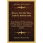 Slavery And The Slave Trade In British India: With Notices Of The Existence Of These Evils In The Islands Of Ceylon, Malacca, And Penang (1841) - Paperback