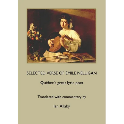 SELECTED VERSE OF ÉMILE NELLIGAN Québec's great lyric poet - Paperback