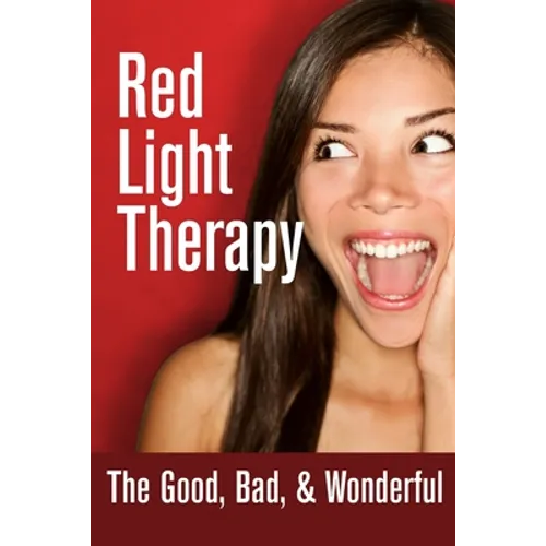 Red Light Therapy- The Good, Bad, & Wonderful - Paperback