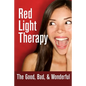 Red Light Therapy- The Good, Bad, & Wonderful - Paperback