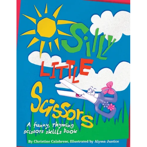 Silly Little Scissors: A Funny, Rhyming Scissors Skills Picture Book - Paperback