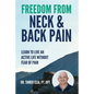 Freedom From Neck & Back Pain: Learn to Live an Active Life Without Fear of Pain - Paperback