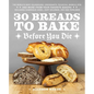 30 Breads to Bake Before You Die: The World's Best Sourdough, Croissants, Focaccia, Bagels, Pita, and More from Your Favorite Bakers (Including Domini - Hardcover