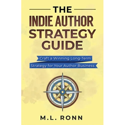 The Indie Author Strategy Guide: Craft a Winning Long-Term Strategy for Your Author Business - Paperback