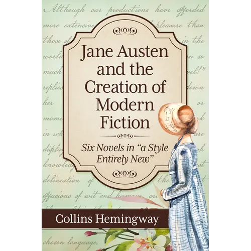 Jane Austen and the Creation of Modern Fiction: Six Novels in "a Style Entirely New" - Paperback