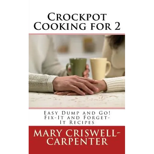 Crockpot Cooking for 2: Easy Dump and Go! Fix-It and Forget-It Recipes - Paperback
