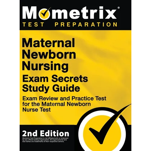Maternal Newborn Nursing Exam Secrets Study Guide - Exam Review and Practice Test for the Maternal Newborn Nurse Test: [2nd Edition] - Hardcover