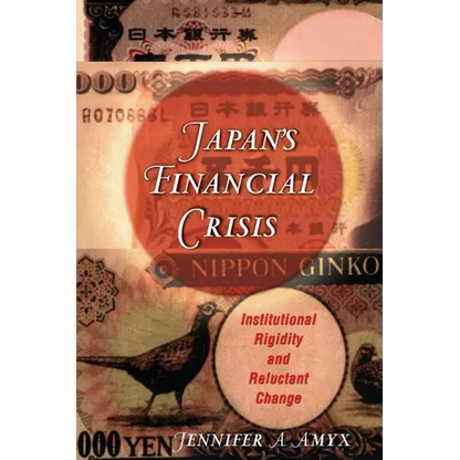 Japan's Financial Crisis: Institutional Rigidity and Reluctant Change - Paperback