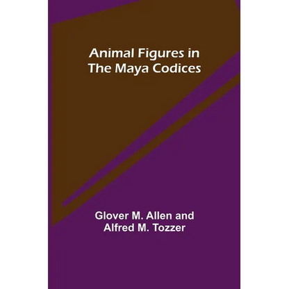 Animal Figures in the Maya Codices - Paperback