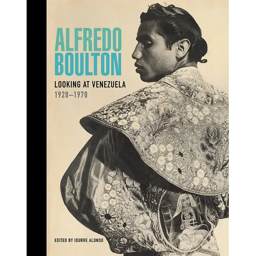 Alfredo Boulton: Looking at Venezuela, 1928-1978 - Hardcover