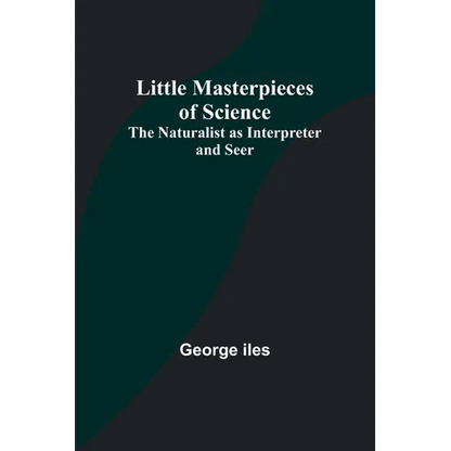 Little Masterpieces of Science: The Naturalist as Interpreter and Seer - Paperback