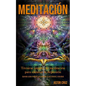 Meditación: Técnicas simples de meditación para eliminar la depresión (Aprenda como meditar para obtener la paz interior y felicidad) - Paperback