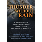 Thunder Without Rain: A Memoir with Dangerous Game, God's Cattle, the African Buffalo - Hardcover