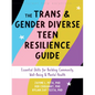 The Trans and Gender Diverse Teen Resilience Guide: Essential Skills for Building Community, Well-Being, and Mental Health - Paperback