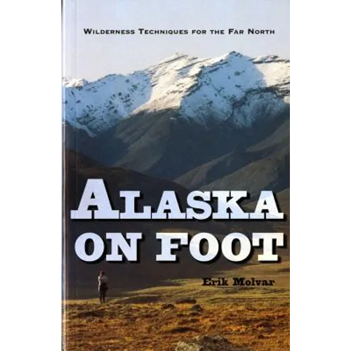 Alaska on Foot: Wilderness Techniques for the Far North - Paperback