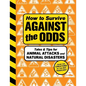 How to Survive Against the Odds: Tales and Tips for Animal Attacks and Natural Disasters - Hardcover