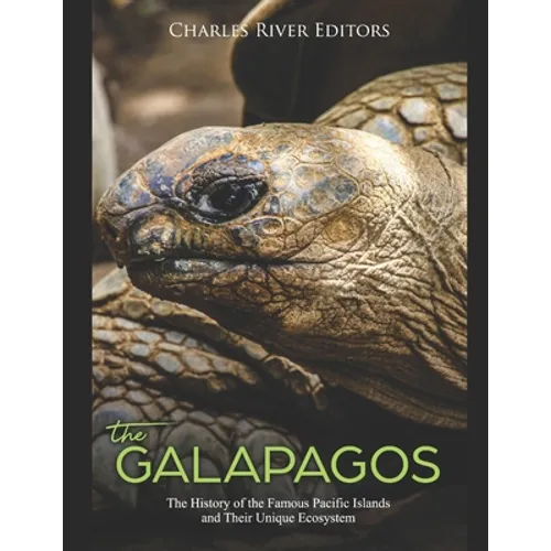 The Galápagos: The History of the Famous Pacific Islands and Their Unique Ecosystem - Paperback