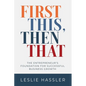 First This, Then That: The Entrepreneur's Foundation for Successful Business Growth - Paperback