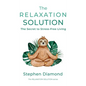 The Relaxation Solution: The Secret to Stress-Free Living - Hardcover