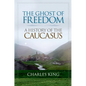 The Ghost of Freedom: A History of the Caucasus - Paperback