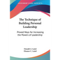 The Technique of Building Personal Leadership: Proved Ways for Increasing the Powers of Leadership - Paperback