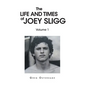 The Life and Times of Joey Sligg: Volume One - Hardcover