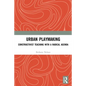 Urban Playmaking: Constructivist Teaching with a Radical Agenda - Paperback
