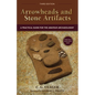 Arrowheads and Stone Artifacts: A Practical Guide for the Amateur Archaeologist - Paperback