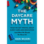 The Daycare Myth: What We Get Wrong about Early Care and Education (and What We Should Do about It) - Hardcover