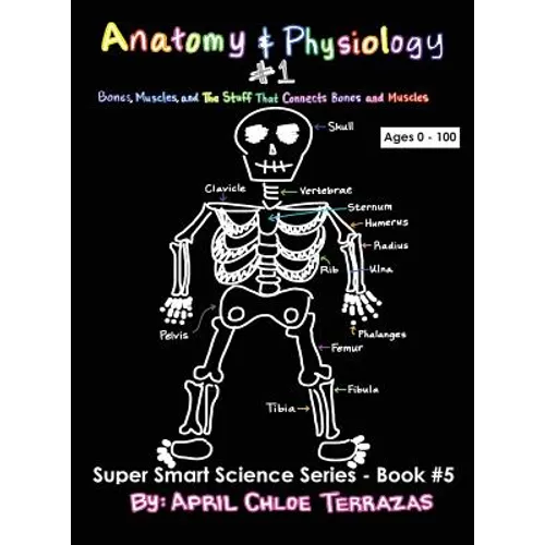 Anatomy & Physiology Part 1: Bones, Muscles, and the Stuff That Connects Bones and Muscles - Hardcover