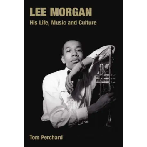 Lee Morgan: His Life, Music and Culture - Paperback