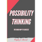 Possibility Thinking: The Road Map to Success - Paperback