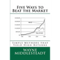 5 Ways to Beat the Market: Simple Methods That Yield High Returns - Paperback