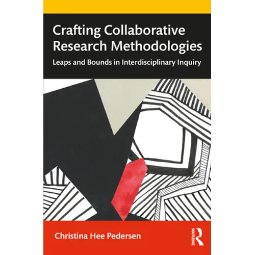 Crafting Collaborative Research Methodologies: Leaps and Bounds in Interdisciplinary Inquiry - Paperback