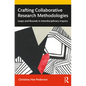 Crafting Collaborative Research Methodologies: Leaps and Bounds in Interdisciplinary Inquiry - Paperback