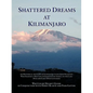 Shattered Dreams at Kilimanjaro: An Historical Account of German Settlers from Palestine Who Started a New Life in German East Africa During the Late - Paperback