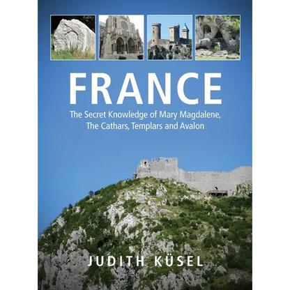 France: The Secret Knowledge of Mary Magdalene, The Cathars, Templars and Avalon - Hardcover