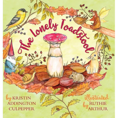 The Lonely Toadstool: A Children's Book About New Friends That Come as We Find Our Voice - Hardcover