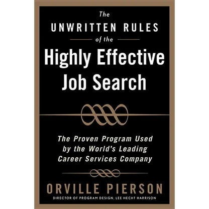 The Unwritten Rules of the Highly Effective Job Search: The Proven Program Used by the World's Leading Career Services Company: The Proven Program Use - Hardcover