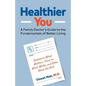 Healthier You: A Family Doctor's Guide to the Fundamentals of Better Living - Paperback