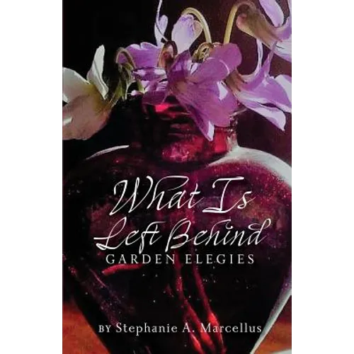 What Is Left Behind: Garden Elegies - Paperback