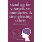 Stand Up For Yourself, Set Boundaries, & Stop Pleasing Others (if that's okay with you?) - Paperback