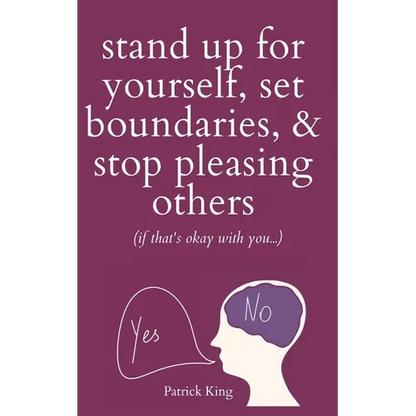 Stand Up For Yourself, Set Boundaries, & Stop Pleasing Others (if that's okay with you?) - Paperback