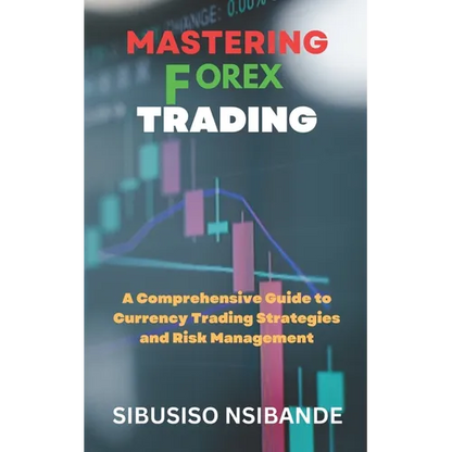 Mastering Forex: A Comprehensive Guide to Currency Trading Strategies and Risk Management - Paperback