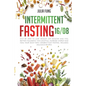 Intermittent Fasting 16/8: Step by Step to Lose Weight, Eat Healthy and Feel Better Following this Lifestyle. Increase Energy and Heal Your Body - Paperback