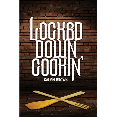 Locked Down Cookin' - Paperback